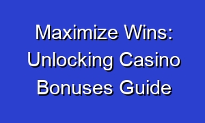 Maximize Wins: Unlocking Casino Bonuses Guide