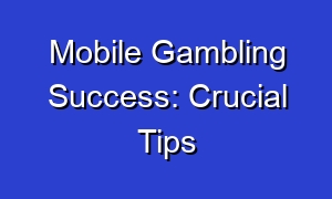 Mobile Gambling Success: Crucial Tips