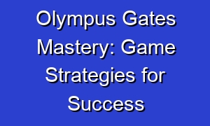 Olympus Gates Mastery: Game Strategies for Success