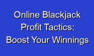 Online Blackjack Profit Tactics: Boost Your Winnings