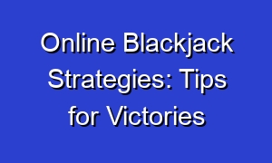 Online Blackjack Strategies: Tips for Victories