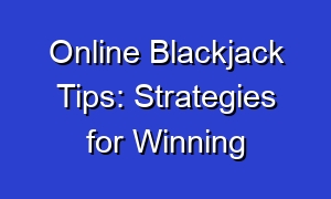Online Blackjack Tips: Strategies for Winning