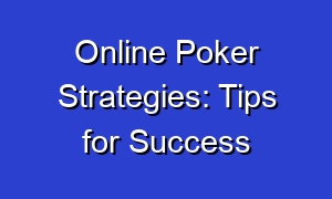 Online Poker Strategies: Tips for Success