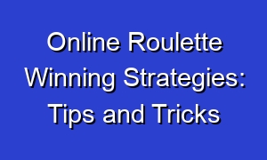 Online Roulette Winning Strategies: Tips and Tricks