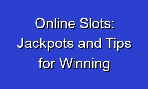 Online Slots: Jackpots and Tips for Winning