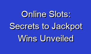 Online Slots: Secrets to Jackpot Wins Unveiled