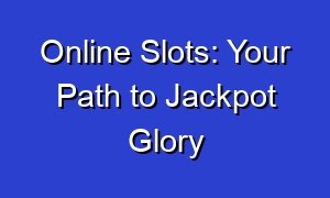 Online Slots: Your Path to Jackpot Glory
