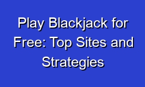 Play Blackjack for Free: Top Sites and Strategies