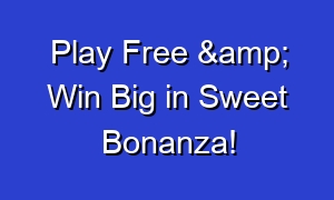 Play Free & Win Big in Sweet Bonanza!
