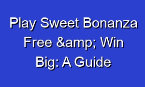 Play Sweet Bonanza Free & Win Big: A Guide