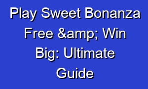 Play Sweet Bonanza Free & Win Big: Ultimate Guide