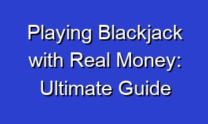 Playing Blackjack with Real Money: Ultimate Guide