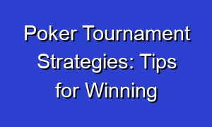 Poker Tournament Strategies: Tips for Winning