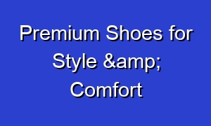 Premium Shoes for Style & Comfort