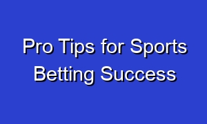 Pro Tips for Sports Betting Success