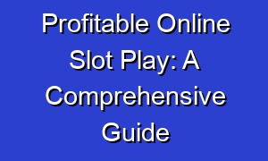 Profitable Online Slot Play: A Comprehensive Guide