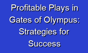 Profitable Plays in Gates of Olympus: Strategies for Success