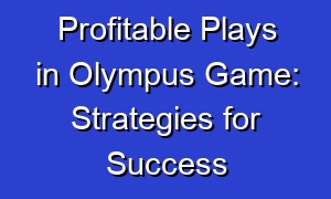 Profitable Plays in Olympus Game: Strategies for Success