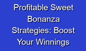 Profitable Sweet Bonanza Strategies: Boost Your Winnings