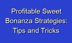 Profitable Sweet Bonanza Strategies: Tips and Tricks