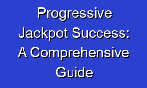 Progressive Jackpot Success: A Comprehensive Guide