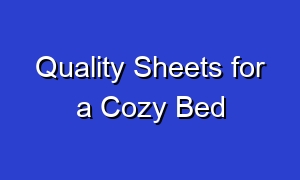 Quality Sheets for a Cozy Bed