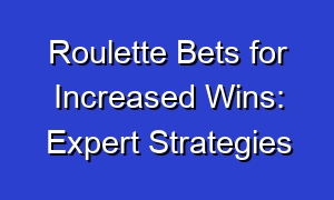 Roulette Bets for Increased Wins: Expert Strategies