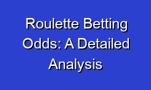Roulette Betting Odds: A Detailed Analysis