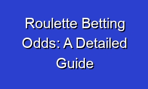 Roulette Betting Odds: A Detailed Guide