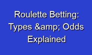 Roulette Betting: Types & Odds Explained
