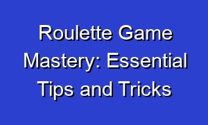 Roulette Game Mastery: Essential Tips and Tricks