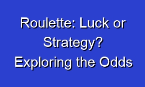 Roulette: Luck or Strategy? Exploring the Odds