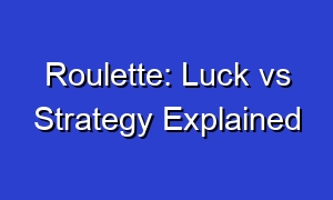 Roulette: Luck vs Strategy Explained