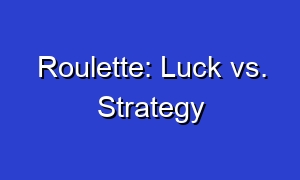 Roulette: Luck vs. Strategy