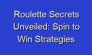 Roulette Secrets Unveiled: Spin to Win Strategies