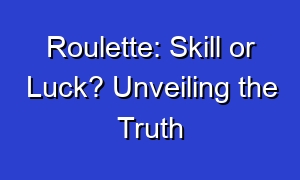 Roulette: Skill or Luck? Unveiling the Truth