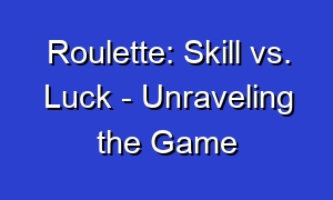 Roulette: Skill vs. Luck - Unraveling the Game
