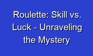 Roulette: Skill vs. Luck - Unraveling the Mystery