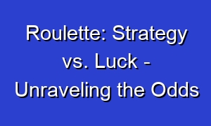 Roulette: Strategy vs. Luck - Unraveling the Odds