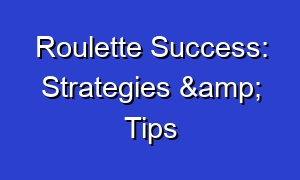 Roulette Success: Strategies & Tips
