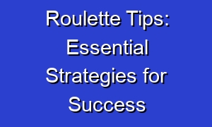 Roulette Tips: Essential Strategies for Success
