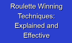 Roulette Winning Techniques: Explained and Effective