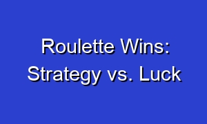 Roulette Wins: Strategy vs. Luck