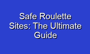 Safe Roulette Sites: The Ultimate Guide