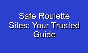 Safe Roulette Sites: Your Trusted Guide