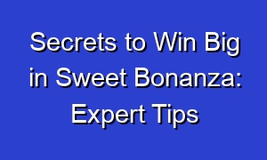Secrets to Win Big in Sweet Bonanza: Expert Tips