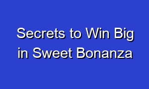 Secrets to Win Big in Sweet Bonanza
