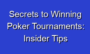 Secrets to Winning Poker Tournaments: Insider Tips