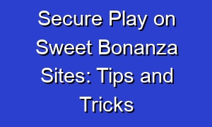 Secure Play on Sweet Bonanza Sites: Tips and Tricks