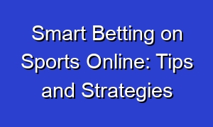 Smart Betting on Sports Online: Tips and Strategies